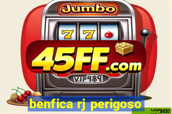 benfica rj perigoso